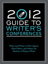 2012 Guide to Writer's Conferences (eBook): When and Where to Pitch Agents, Meet Editors, and Master the Business of Being a Writer